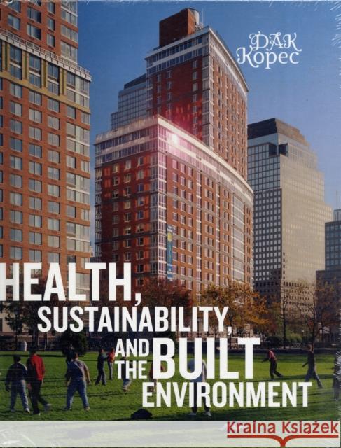 Health, Sustainability and the Built Environment Dak Kopec (University of Nevada, Las Vegas, USA) 9781563675256 Bloomsbury Publishing PLC - książka