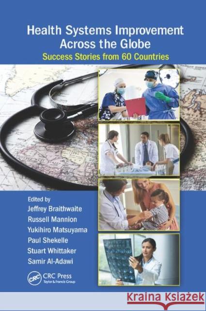 Health Systems Improvement Across the Globe: Success Stories from 60 Countries Jeffrey Braithwaite Russell Mannion Yukihiro Matsuyama 9780367881740 CRC Press - książka
