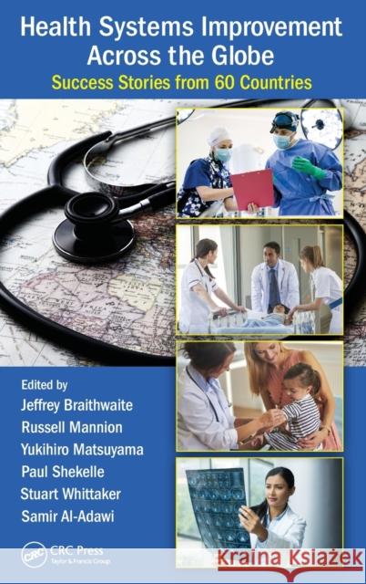 Health Systems Improvement Across the Globe: Success Stories from 60 Countries Jeffrey Braithwaite 9781472482044 CRC Press - książka
