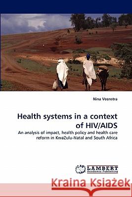 Health Systems in a Context of HIV/AIDS Nina Veenstra 9783844382457 LAP Lambert Academic Publishing - książka