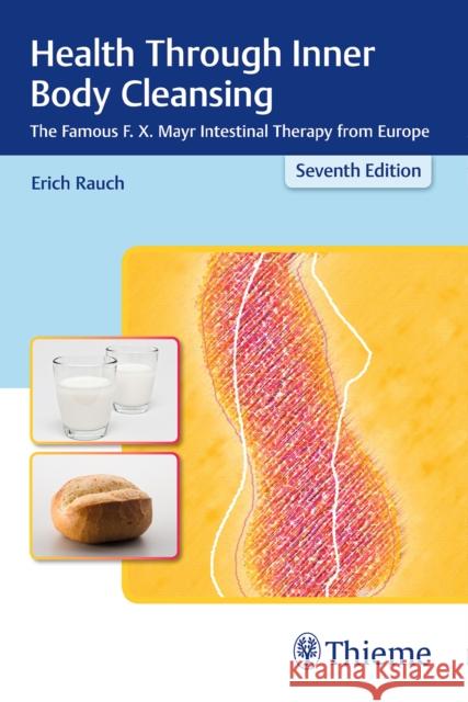 Health Through Inner Body Cleansing: The Famous F. X. Mayr Intestinal Therapy from Europe Rauch, Erich 9783131482075 Tps - książka