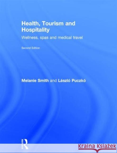 Health, Tourism and Hospitality: Spas, Wellness and Medical Travel Smith, Melanie 9780415638647 Routledge - książka