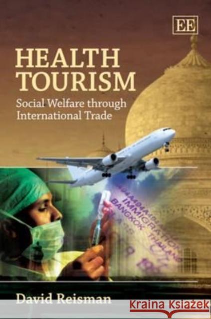 Health Tourism: Social Welfare through International Trade David Reisman 9781848448926 Edward Elgar Publishing Ltd - książka