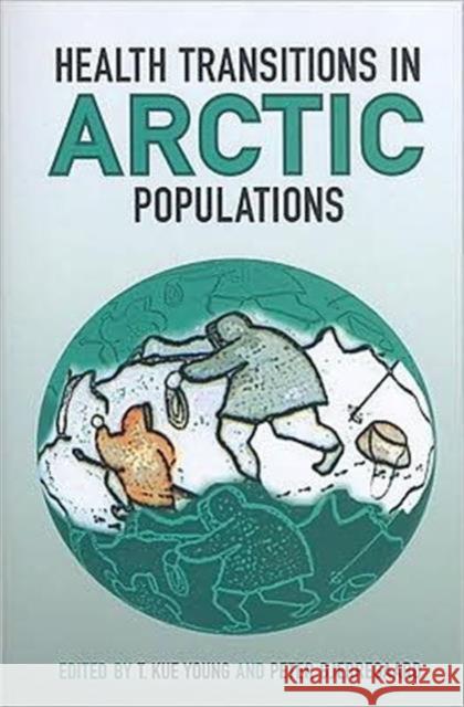 Health Transitions in Arctic Populations T. Kue Young Peter Bjerregaard University of Toronto Press 9780802094018 University of Toronto Press - książka