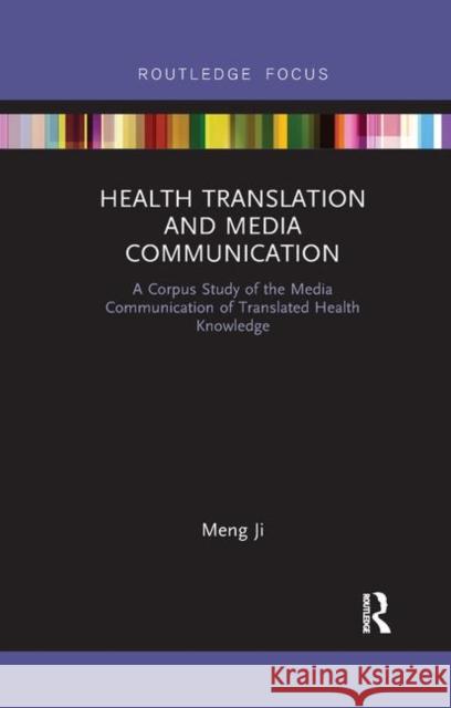 Health Translation and Media Communication: A Corpus Study of the Media Communication of Translated Health Knowledge Meng Ji 9780367887018 Routledge - książka