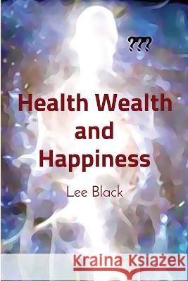 Health Wealth and Happiness Lee Black   9781088086049 IngramSpark - książka