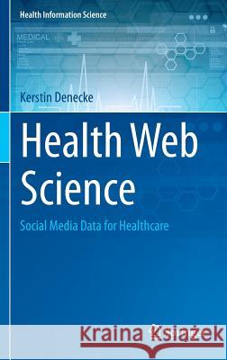 Health Web Science: Social Media Data for Healthcare Denecke, Kerstin 9783319205816 Springer - książka