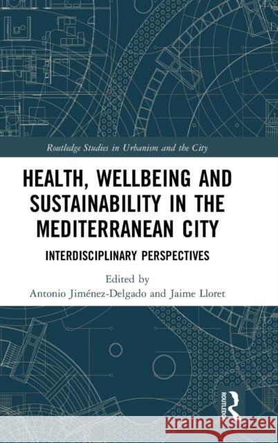 Health, Wellbeing and Sustainability in the Mediterranean City: Interdisciplinary Perspectives Antonio Jimenez Delgado Jaime Lloret 9781138393752 Routledge - książka