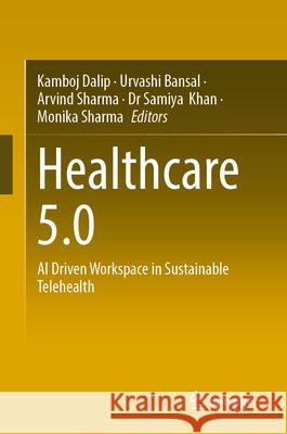 Healthcare 5.0: AI Driven Workspace in Sustainable Telehealth Kamboj Dalip Urvashi Bansal Arvind Sharma 9783032095817 Springer - książka