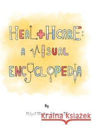 Healthcare: A Visual Encyclopedia: A Visual Encyclopedia Abigail M. Johnson 9781792370410 Healthcare: A Visual Encyclopedia - książka