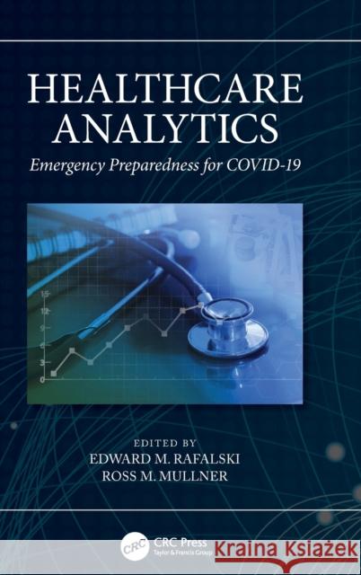 Healthcare Analytics: Emergency Preparedness for Covid-19 Edward M. Rafalski Ross M. Mullner 9781032068459 CRC Press - książka