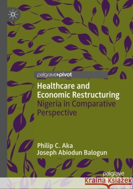 Healthcare and Economic Restructuring Philip C. Aka, Joseph Abiodun Balogun 9789811695452 Springer Nature Singapore - książka