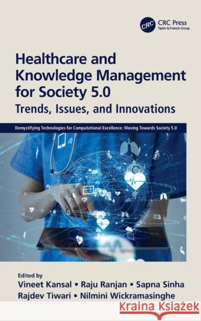 Healthcare and Knowledge Management for Society 5.0: Trends, Issues, and Innovations Vineet Kansal Raju Ranjan Sapna Sinha 9780367768096 CRC Press - książka