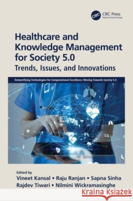 Healthcare and Knowledge Management for Society 5.0: Trends, Issues, and Innovations Vineet Kansal Raju Ranjan Sapna Sinha 9780367768102 CRC Press - książka