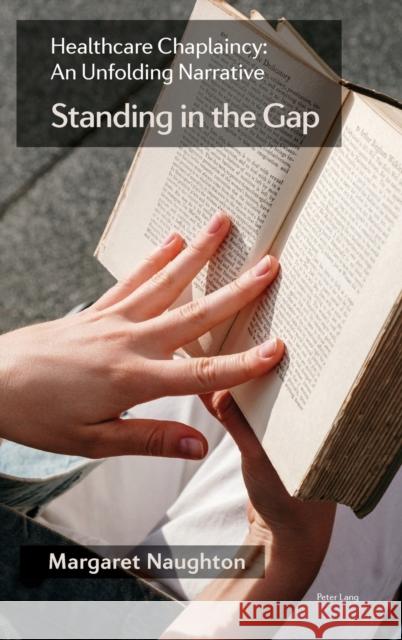 Healthcare Chaplaincy: An Unfolding Narrative; 'Standing in the Gap' Naughton, Margaret 9781800797871 Peter Lang International Academic Publishers - książka