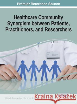 Healthcare Community Synergism between Patients, Practitioners, and Researchers Bryan, Valerie C. 9781522506409 Medical Information Science Reference - książka