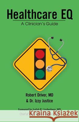 Healthcare Eq: A Clinician'S Guide Robert Driver, Dr Izzy Justice, Dr 9781532041709 iUniverse - książka