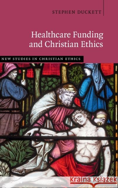 Healthcare Funding and Christian Ethics Duckett, Stephen 9781009260664 Cambridge University Press - książka