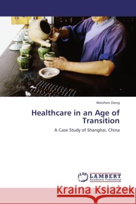 Healthcare in an Age of Transition Dong, Weizhen 9783845476537 LAP Lambert Academic Publishing - książka