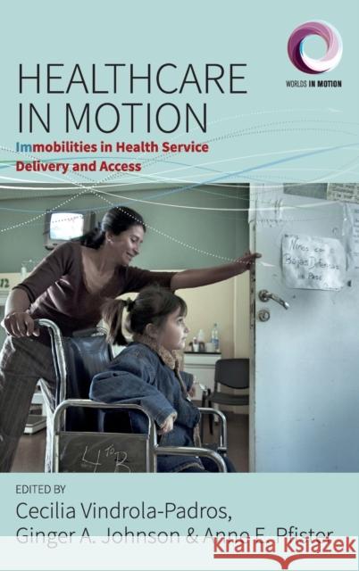 Healthcare in Motion: Immobilities in Health Service Delivery and Access Cecilia Vindrola-Padros Ginger A. Johnson Anne E. Pfister 9781785339530 Berghahn Books - książka