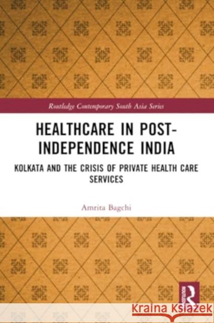 Healthcare in Post-Independence India: Kolkata and the Crisis of Private Healthcare Services Amrita Bagchi 9780367770327 Routledge - książka