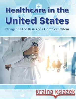 Healthcare in the United States Deanna L Howe, Andrea L Dozier, Sheree O Dickenson 9781940771915 University of North Georgia - książka