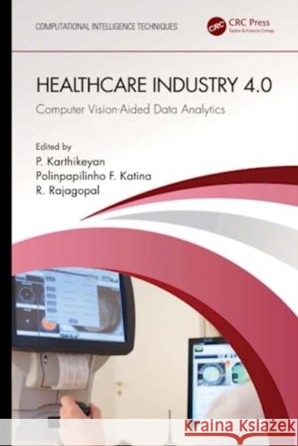 Healthcare Industry 4.0: Computer Vision-Aided Data Analytics P. Karthikeyan Polinpapilinho Katina Rajagopal R 9781032385150 Taylor & Francis Ltd - książka