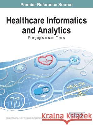 Healthcare Informatics and Analytics: Emerging Issues and Trends Madjid Tavana Amir Hossein Ghapanchi Amir Talaei-Khoei 9781466663169 Medical Information Science Reference - książka