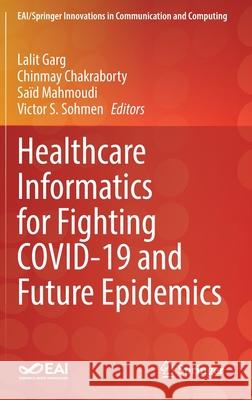 Healthcare Informatics for Fighting Covid-19 and Future Epidemics Lalit Garg Chinmay Chakraborty Said Mahmoudi 9783030727512 Springer - książka