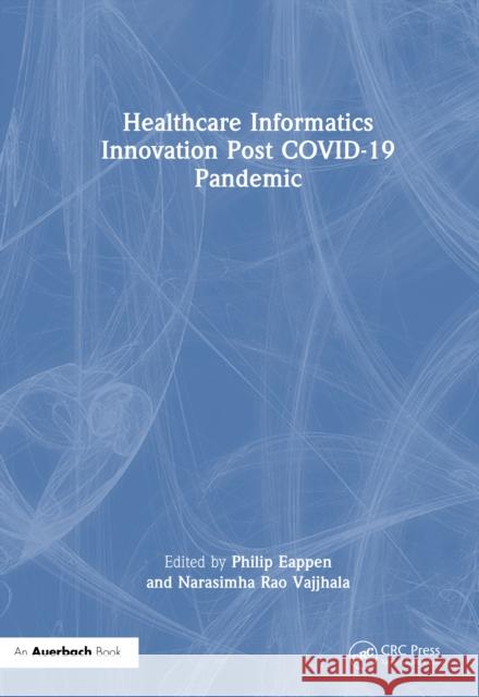 Healthcare Informatics Innovation Post Covid-19 Pandemic Philip Eappen Narasimha Rao Vajjhala 9781032775401 Auerbach Publications - książka