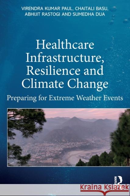 Healthcare Infrastructure, Resilience and Climate Change Virendra Kumar Paul, Abhijit Rastogi, Sumedha Dua 9781032488912 CRC Press - książka