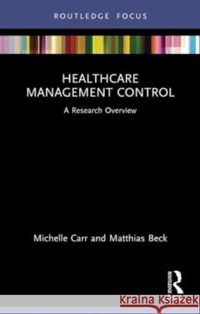 Healthcare Management Control: A Research Overview Michelle Carr Matthias Beck 9780367690366 Routledge - książka