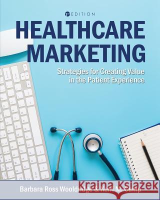Healthcare Marketing: Strategies for Creating Value in the Patient Experience Barbara Wooldridge Kerri Camp 9781516514267 Cognella Academic Publishing - książka