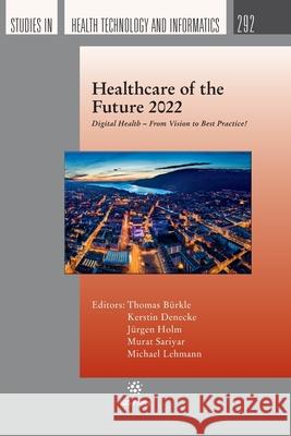 Healthcare of the Future 2022: Digital Health – From Vision to Best Practice! Jürgen Holm, Kerstin Denecke, Michael Lehmann 9781643682808 SAGE Publications (RJ) - książka