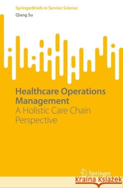 Healthcare Operations Management: A Holistic Care Chain Perspective Su, Qiang 9783031133961 Springer International Publishing AG - książka