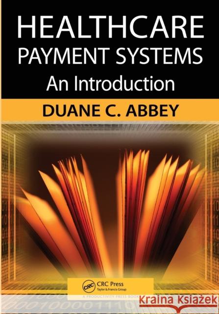 Healthcare Payment Systems: An Introduction Abbey, Duane C. 9781420092776 Taylor & Francis - książka