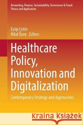 Healthcare Policy, Innovation and Digitalization: Contemporary Strategy and Approaches Ey?p ?etin Hilal ?zen 9789819959631 Springer - książka