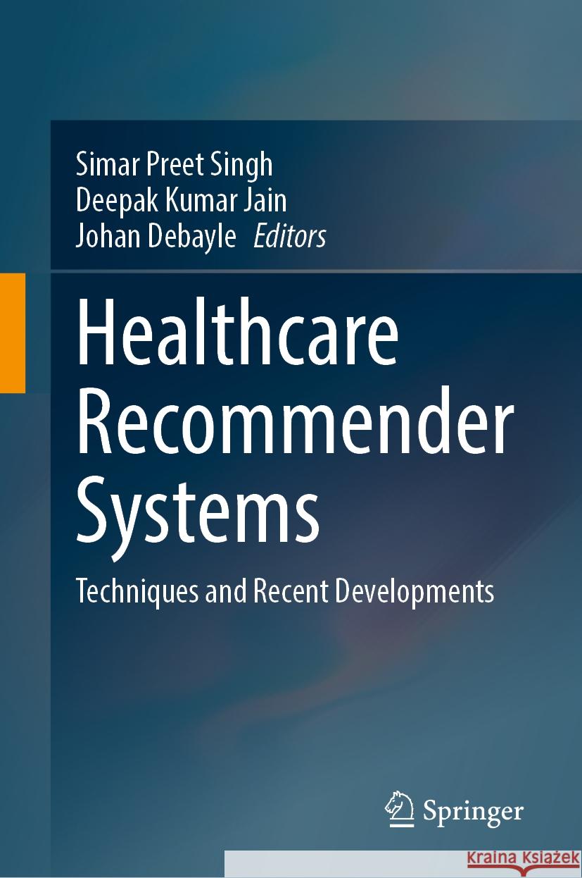 Healthcare Recommender Systems: Techniques and Recent Developments Simar Preet Singh Deepak Kumar Jain Johan Debayle 9783031800559 Springer - książka