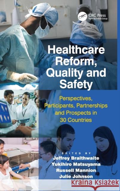 Healthcare Reform, Quality and Safety: Perspectives, Participants, Partnerships and Prospects in 30 Countries Julie Johnson Jeffrey Braithwaite Russell Mannion 9781472451408 Ashgate Publishing Limited - książka