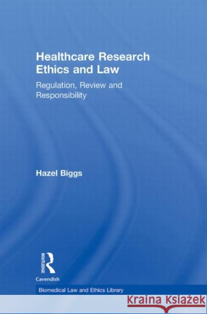 Healthcare Research Ethics and Law: Regulation, Review and Responsibility Biggs, Hazel 9781904385486  - książka