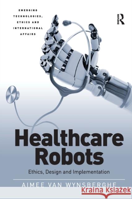 Healthcare Robots: Ethics, Design and Implementation Aimee Van Wynsberghe 9781032098609 Routledge - książka