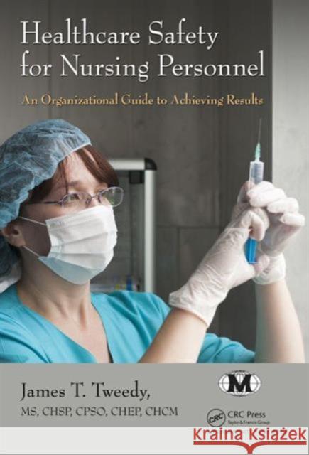 Healthcare Safety for Nursing Personnel: An Organizational Guide to Achieving Results Tweedy, James T. 9781482230277 Productivity Press - książka