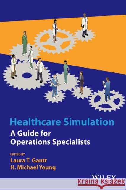 Healthcare Simulation: A Guide for Operations Specialists Gantt, Laura T. 9781118949412 Wiley - książka
