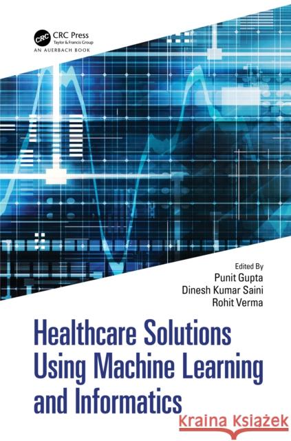 Healthcare Solutions Using Machine Learning and Informatics Punit Gupta Dinesh Kuma Rohit Verma 9781032345222 Auerbach Publications - książka