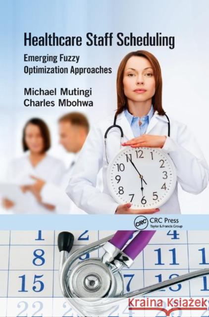 Healthcare Staff Scheduling: Emerging Fuzzy Optimization Approaches Michael Mutingi Charles Mbohwa 9780367377434 CRC Press - książka