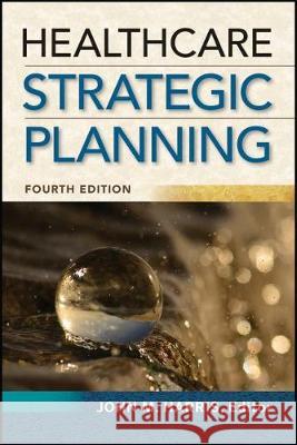 Healthcare Strategic Planning, Fourth Edition John Harris 9781567938999 Health Administration Press - książka