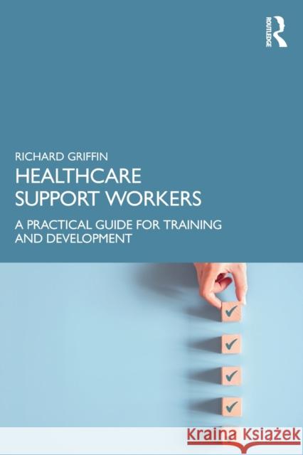 Healthcare Support Workers: A Practical Guide for Training and Development Richard Griffin 9781032170589 Taylor & Francis Ltd - książka