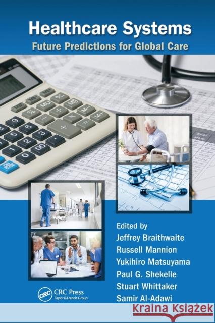 Healthcare Systems: Future Predictions for Global Care Jeffrey Braithwaite Russell Mannion Yukihiro Matsuyama 9780367781262 CRC Press - książka