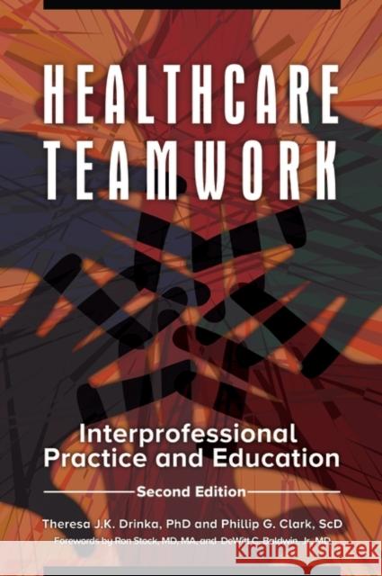 Healthcare Teamwork: Interprofessional Practice and Education Drinka, Theresa J. K. 9781440835094 Praeger - książka