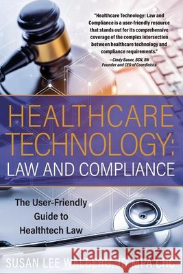 Healthcare Technology Law and Compliance Susan Lee Walberg 9780999860557 Susan Lee Walberg - książka